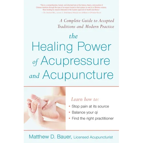 The Healing Power of Acupressure and Acupuncture: A Complete Guide to Accepted Traditions and Modern Practice