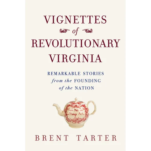 Vignettes of Revolutionary Virginia: Remarkable Stories from the Founding of the Nation