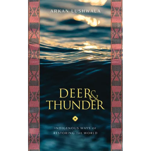 Deer & Thunder: Indigenous Ways of Restoring the World
