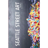 Seattle Street Art Volume Three (Revised Edition): A Visual Time Capsule Beyond Graffiti