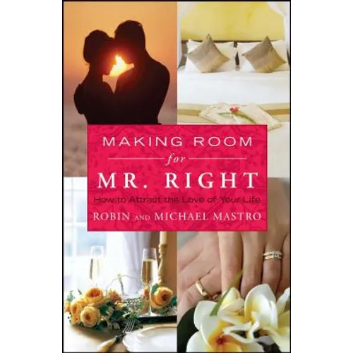 Making Room for Mr. Right: How to Attract the Love of Your Life