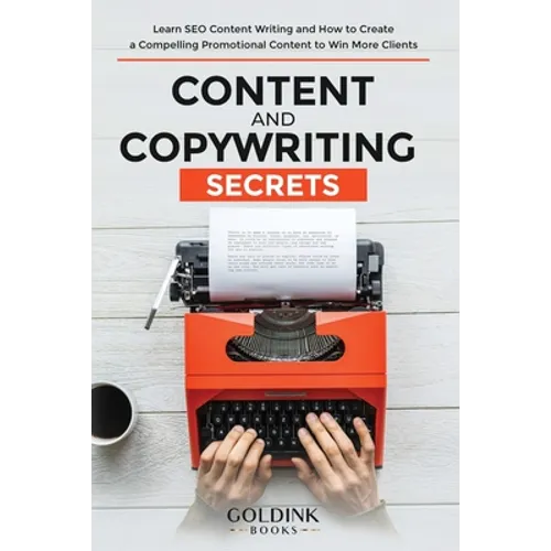 Content and Copywriting Secrets: Learn SEO Content Writing and How to Create a Compelling Promotional Content to Win More Clients