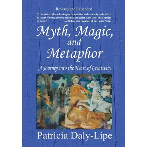 Myth, Magic, and Metaphor - A Journey into the Heart of Creativity