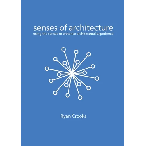 Senses of Architecture: Using the Senses to Enhance Architectural Experience