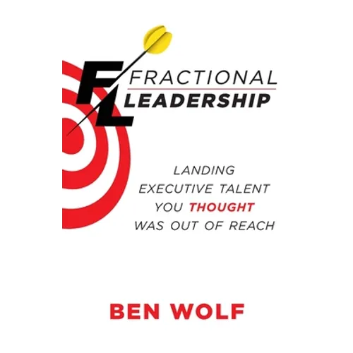 Fractional Leadership: Landing Executive Talent You Thought Was Out of Reach