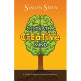 Cultivate a Creative Mind: A Guide to Regain Creative Confidence - Paperback