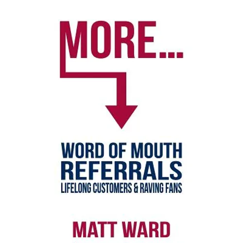 More...: Word Of Mouth Referrals, Lifelong Customers & Raving Fans