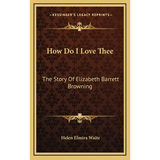 How Do I Love Thee: The Story Of Elizabeth Barrett Browning