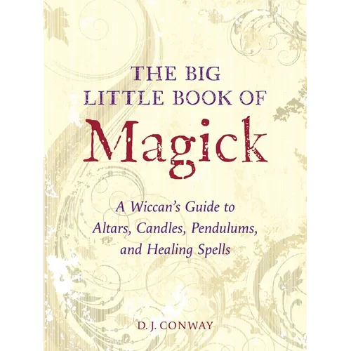 The Big Little Book of Magick: A Wiccan's Guide to Altars, Candles, Pendulums, and Healing Spells