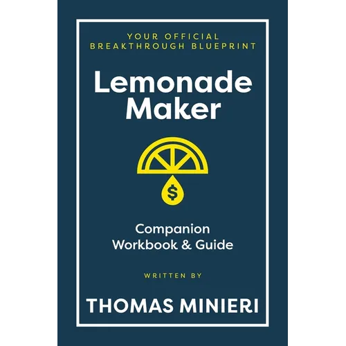 Lemonade Maker Workbook & Strategy Guide: The Entrepreneur Breakthrough Blueprint