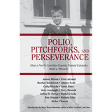 Polio, Pitchforks, and Perseverance: How A North Carolina County Named Catawba Built a "Miracle" - Paperback