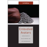 Embodied Avatars: Genealogies of Black Feminist Art and Performance - Paperback