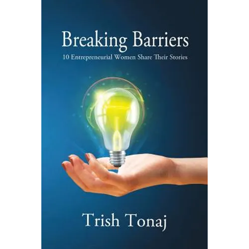 Breaking Barriers: 10 Entrepreneurial Women Share Their Stories