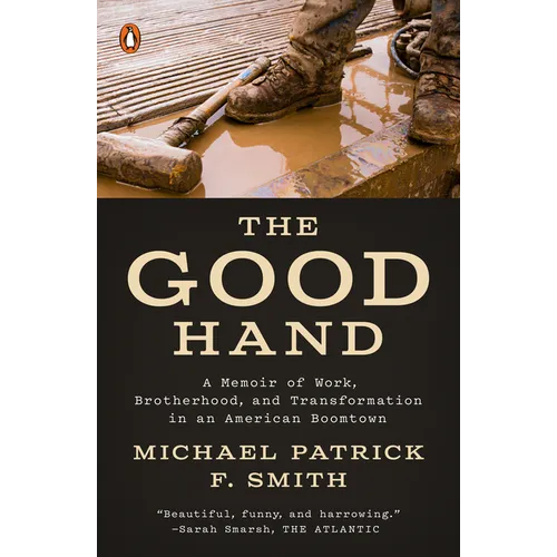 The Good Hand: A Memoir of Work, Brotherhood, and Transformation in an American Boomtown