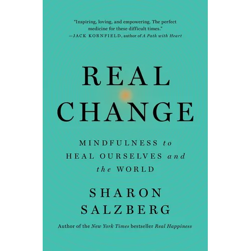 Real Change: Mindfulness to Heal Ourselves and the World