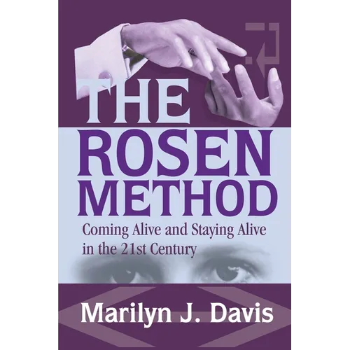 The Rosen Method: Coming Alive and Staying Alive in the 21st Century