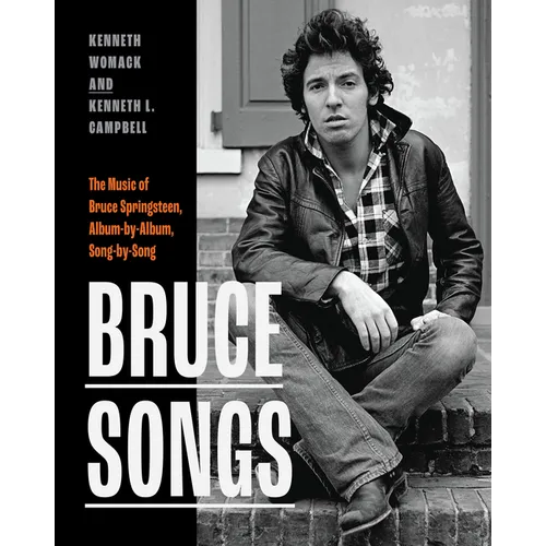 Bruce Songs: The Music of Bruce Springsteen, Album-By-Album, Song-By-Song