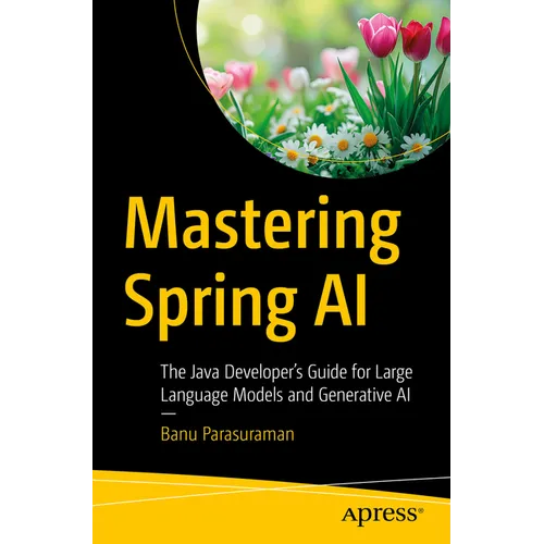 Mastering Spring AI: The Java Developer's Guide for Large Language Models and Generative AI