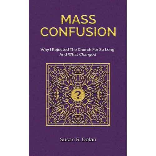 Mass Confusion: Why I Rejected The Church For So Long And What Changed