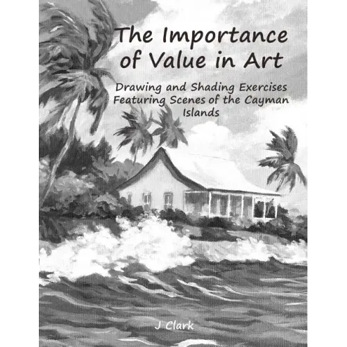 The Importance of Value in Art: Drawing and Shading Exercises Featuring Scenes of the Cayman Islands