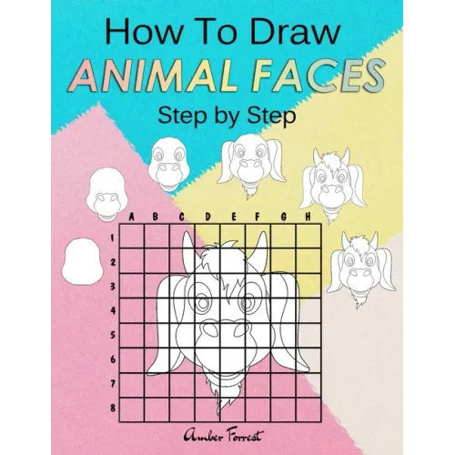 How To Draw Animal Faces Step by Step: Drawing Animals For Kids & Adults: A Step-by-Step Drawing and Activity Book for Kids