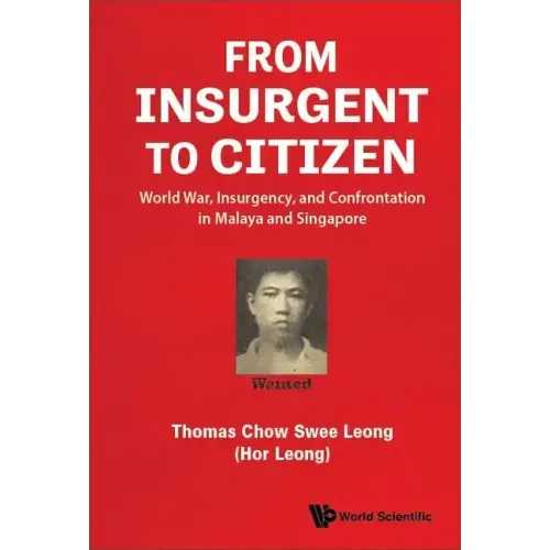 From Insurgent to Citizen: World War, Insurgency, and Confrontation in Malaya and Singapore