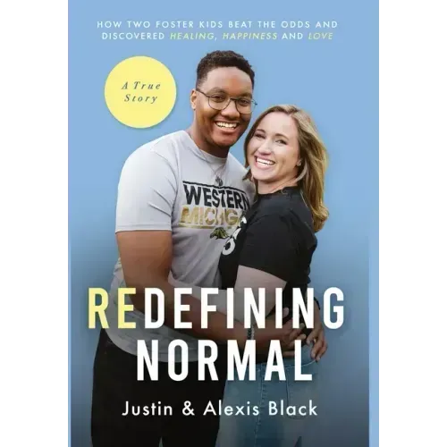 Redefining Normal: How Two Foster Kids Beat The Odds and Discovered Healing, Happiness and Love