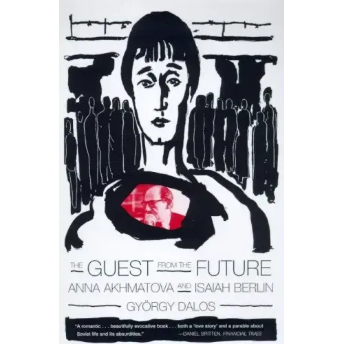 The Guest from the Future: Anna Akhmatova and Isaiah Berlin
