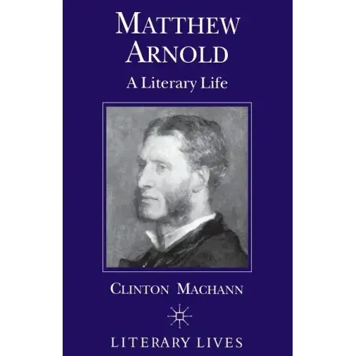 Matthew Arnold: A Literary Life