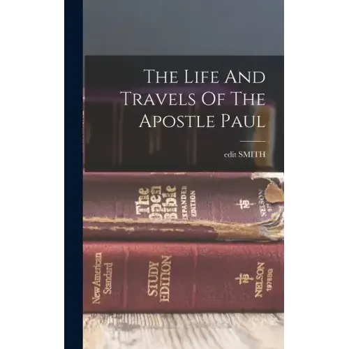 The Life And Travels Of The Apostle Paul