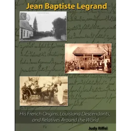 Jean Baptiste Legrand: His French Origins, Louisiana Descendants, and Relatives Around the World