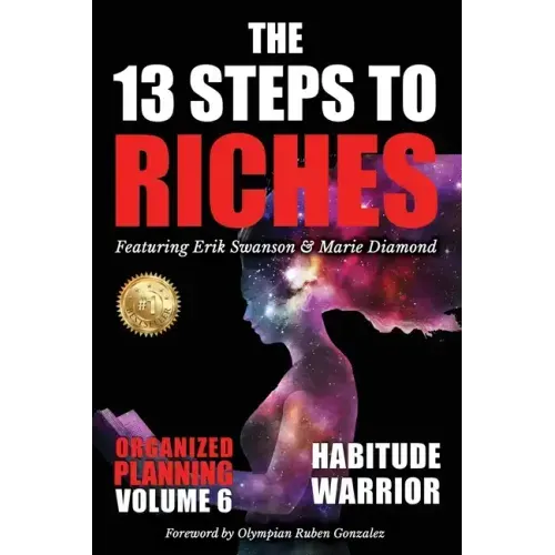 The 13 Steps to Riches - Habitude Warrior Volume 6: ORGANIZED PLANNING with Erik Swanson and Marie Diamond