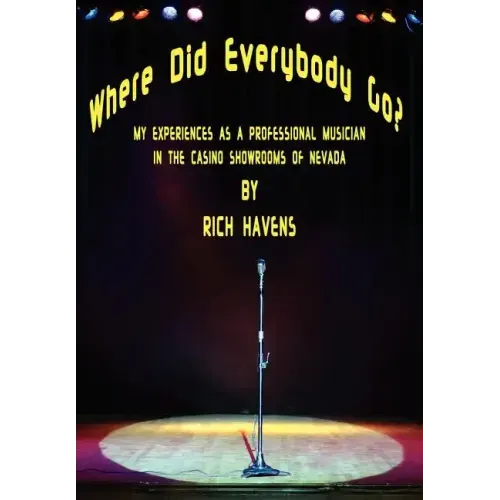 Where Did Everybody Go?: My Experiences as a Professional Musician in the Casino Showrooms of Nevada