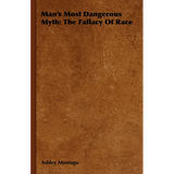 Man's Most Dangerous Myth: The Fallacy of Race - Paperback