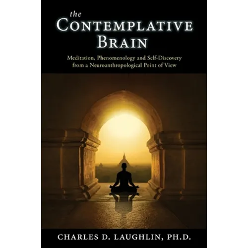 The Contemplative Brain: Meditation, Phenomenology and Self-Discovery from a Neuroanthropological Point of View