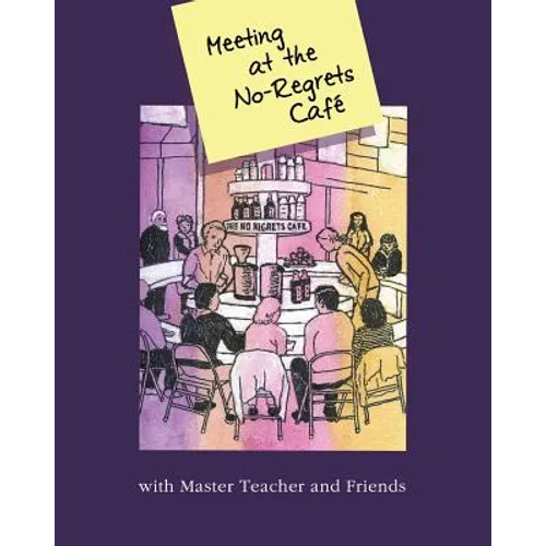 Meeting At The No-Regrets Cafe: Discourses and Selected Works of Awakening