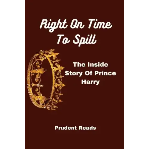Right On Time To Spill: The Inside Story Of Prince Harry