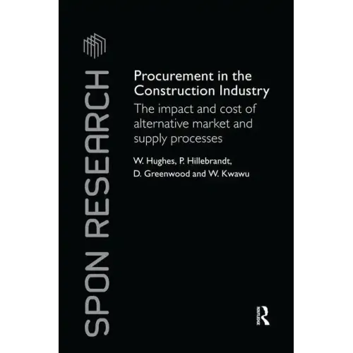 Procurement in the Construction Industry: The Impact and Cost of Alternative Market and Supply Processes