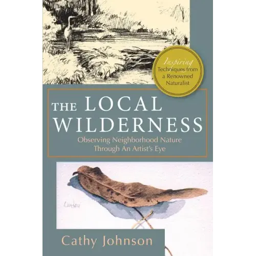 The Local Wilderness: Observing Neighborhood Nature Through an Artists Eye (PHalarope books)