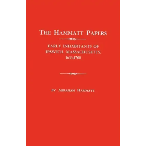 Hammatt Papers: Early Inhabitants of Ipswich, Massachusetts, 1633-1700
