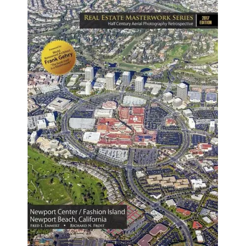 Real Estate Masterwork Series Half Century Aerial Photography Retrospective: Newport Center / Fashion Island Newport Beach, California 2017 Edition