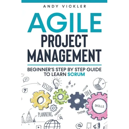 Agile Project Management: Beginner's step by step guide to Learn Scrum