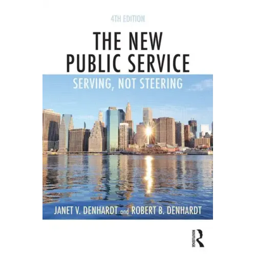 The New Public Service: Serving, Not Steering