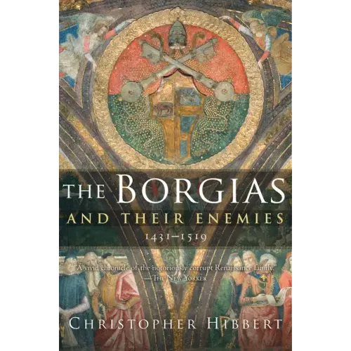 The Borgias and Their Enemies, 1431-1519