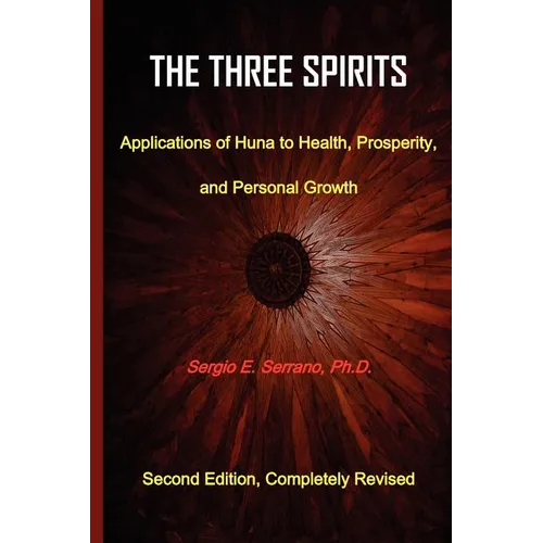 The Three Spirits: Applications of Huna to Health, Prosperity, and Personal Growth.