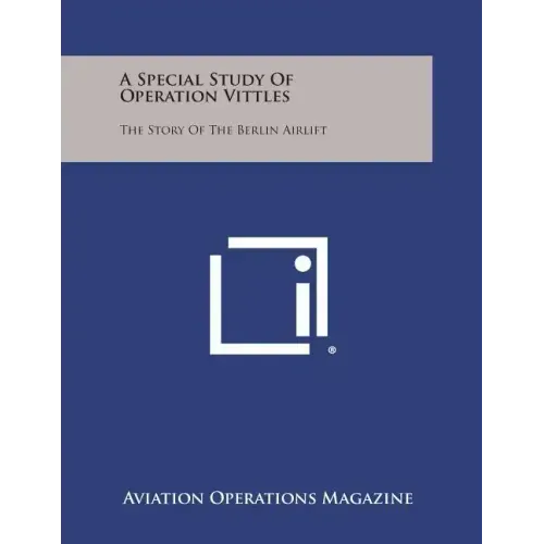 A Special Study of Operation Vittles: The Story of the Berlin Airlift