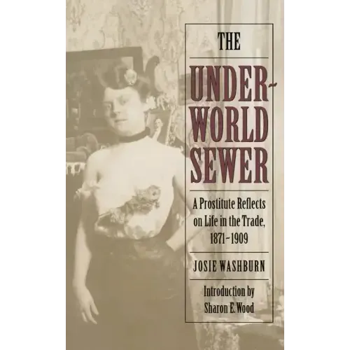 The Underworld Sewer: A Prostitute Reflects on Life in the Trade, 1871-1909