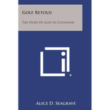 Golf Retold: The Story of Golf in Cleveland