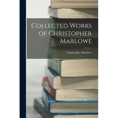 Collected Works of Christopher Marlowe