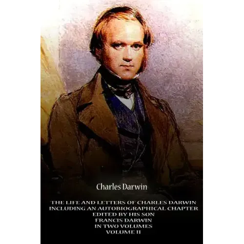 The Life And Letters Of Charles Darwin Including An Autobiographical Chapter Edi